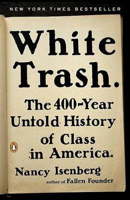 White Trash: The 400-Year Untold History of Class in America - Nancy Isenberg - cover