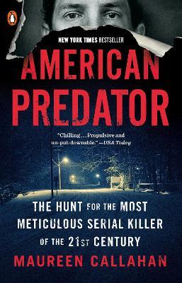 American Predator: The Hunt for the Most Meticulous Serial Killer of the 21st Century - Maureen Callahan - cover