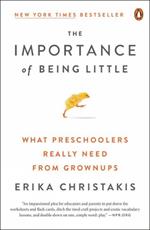 The Importance Of Being Little: What Preschoolers Really Need from Grownups