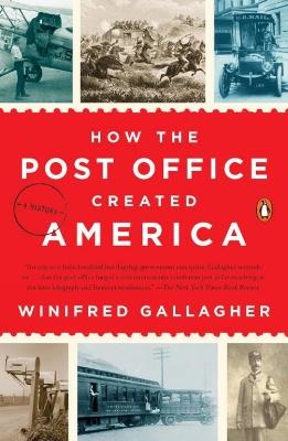 How The Post Office Created America: A History - Winifred Gallagher - cover