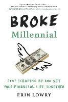 Broke Millennial: Stop Scraping By and Get Your Financial Life Together - Erin Lowry - cover