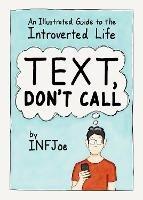 Text, Don't Call: An Illustrated Guide to the Introverted Life - Aaron Caycedo-Kimura - cover