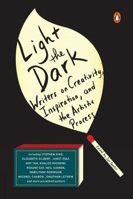 Light The Dark: Writers on Creativity, Inspiration, and the Artistic Process - cover