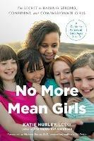 No More Mean Girls: The Secret to Raising Strong, Confident, and Compassionate Girls - Katie Hurley - cover