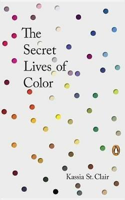 The Secret Lives of Color - Kassia St. Clair - cover