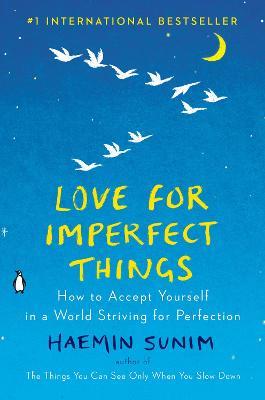 Love for Imperfect Things: How to Accept Yourself in a World Striving for Perfection - Haemin Sunim - cover