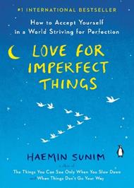 Love for Imperfect Things: How to Accept Yourself in a World Striving for Perfection