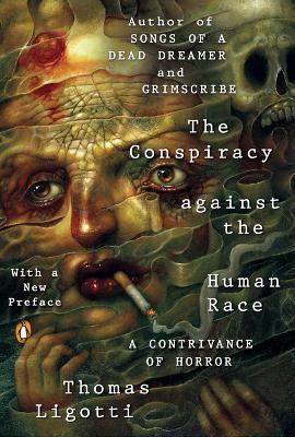 The Conspiracy Against The Human Race: A Contrivance of Horror - Thomas Ligotti - cover