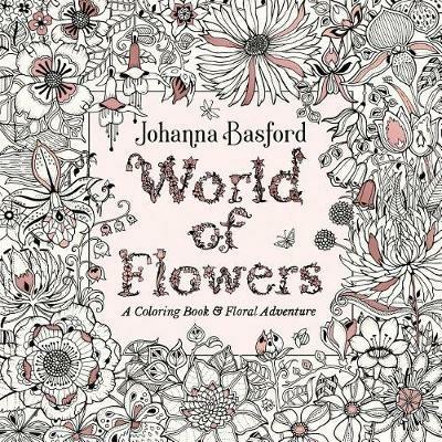 World of Flowers: A Coloring Book and Floral Adventure - Johanna Basford - cover