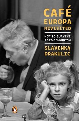Cafe Europa Revisited: How to Survive Post-Communism - Slavenka Drakulic - cover