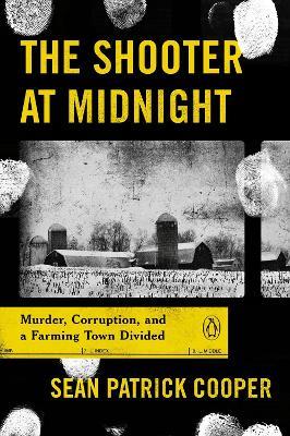 The Shooter At Midnight: Murder, Corruption, and a Farming Town Divided - Sean Patrick Cooper - cover