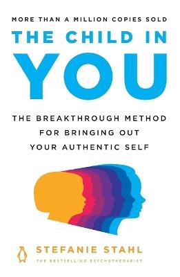 The Child in You: The Breakthrough Method for Bringing Out Your Authentic Self - Stefanie Stahl - cover