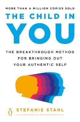 The Child in You: The Breakthrough Method for Bringing Out Your Authentic Self - Stefanie Stahl - cover