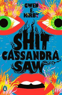 Shit Cassandra Saw: Stories - Gwen E. Kirby - cover