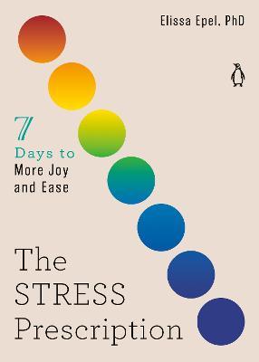 The Stress Prescription: Seven Days to More Joy and Ease - Elissa Epel - cover
