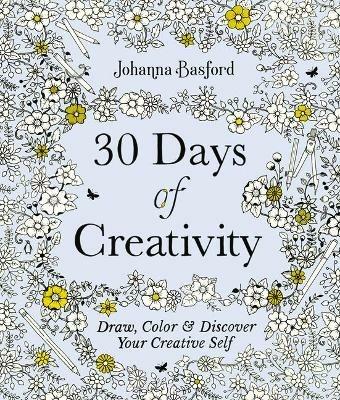 30 Days of Creativity: Draw, Color, and Discover Your Creative Self - Johanna Basford - cover