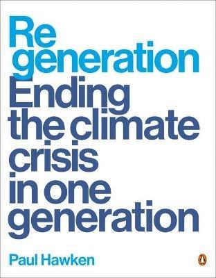 Regeneration: Ending the Climate Crisis in One Generation - Paul Hawken - cover