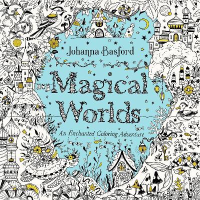 Magical Worlds: An Enchanted Coloring Adventure - Johanna Basford - cover