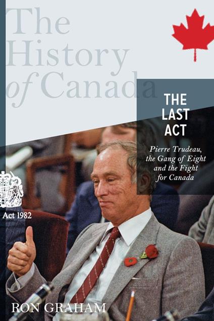 The History of Canada Series - The Last Act: Pierre Trudeau