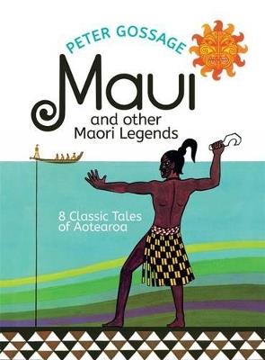 Maui and Other Maori Legends: 8 Classic Tales of Aotearoa - Peter Gossage - cover