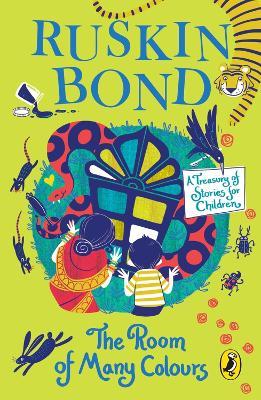 The Room of Many Colours: A Treasury of Stories for Children by Ruskin Bond for Ages 9 and up, an Illustrated Anthology including two new stories: 'The Big Race' and 'Remember This Day' - Ruskin Bond - cover