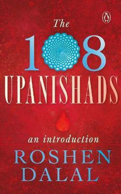 The 108 Upanishads: An Introduction - Roshen Dalal - cover