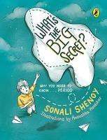 What's the Big Secret?: Why You Need to Know . . . Period: A conversation-starter! Fun & informative must-read picture-book for kids! - Sonali Shenoy - cover
