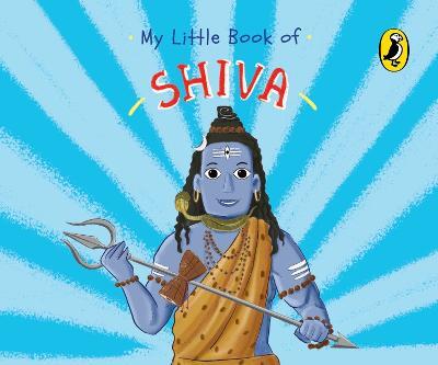 My Little Book of Shiva (Illustrated board books on Hindu mythology, Indian gods & goddesses for kids age 3+; A Puffin Original) - Penguin India - cover