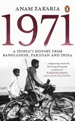 1971: A People’s History from Bangladesh, Pakistan and India - Anam Zakaria - cover