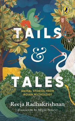 Tails and Tales: Animals Tales From Indian Mythology - Reeja Radhakrishnan - cover