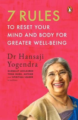 7 Rules to Reset Your Mind and Body for Greater Well-Being - Hansaji Yogendra - cover