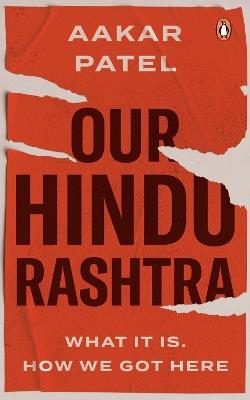 Our Hindu Rashtra: What It Is. How We Got Here - Aakar Patel - cover