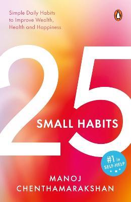 25 Small Habits: Simple Daily Habits to Improve Wealth, Health and Happiness - Manoj Chenthamarakshan - cover