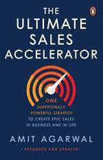 The Ultimate Sales Accelerator: One Surprisingly Powerful Strategy to Create EPIC Sales in Business and in Life