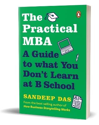 The Practical MBA: A Guide to What You Don't Learn at B School - Sandeep Das - cover