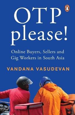 OTP Please: Online Buyers, Sellers and Gig Workers in South Asia - Vandana Vasudevan - cover