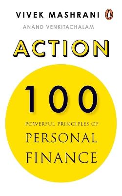 ACTION: 100 Powerful Principles of Personal Finance - Vivek Mashrani,Anand Venkitachalam - cover