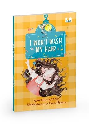 I Wont Wash My Hair: A funny story about a young girl who refuses to wash her hair - Aparna Kapur - cover