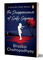 The Disappearance Of Sally Sequeira: A Janardan Maity Mystery