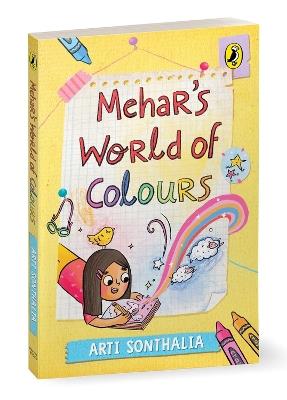 Mehar's World of Colours: A middle-grade story about self-discovery, parental pressures and friendship hurdles - Arti Sonthalia - cover