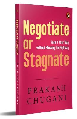 Negotiate or Satgnate: Have It Your Way without Showing the Highway - Prakash Chugani - cover