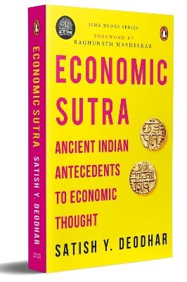 IIMA Economic Sutra: Ancient Indian Antecedents to Economic Thought - Satish Y. Deodhar - cover