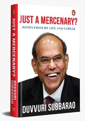 Just a Mercenary?: Notes from My Life and Career - Duvvuri Subbarao - cover