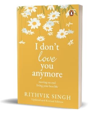 I Don't Love You Anymore: Moving On and Living Your Best - Rithvik Singh - cover