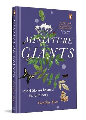 Miniature Giants: Insect Stories Beyond The Ordinary | Entomology, Ecology & Conservation Explained Through Engaging Real Stories - Iyer Geetha - cover