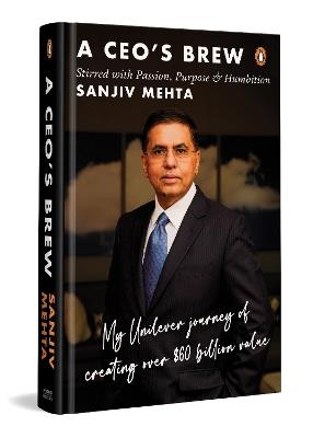 A CEO's Brew Stirred with Passion, Purpose and Humbition: My Unilever Journey to Creating Over $60 Billion Value - Sanjiv Mehta - cover