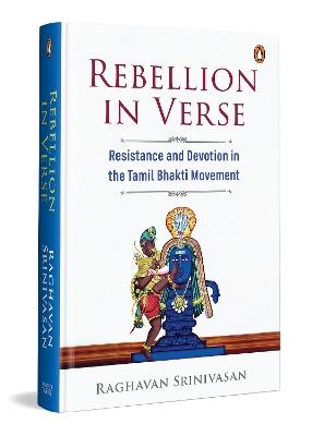 Rebellion in Verse: Resistance and Devotion in the Tamil Bhakti Movement - Raghavan Srinivasan - cover