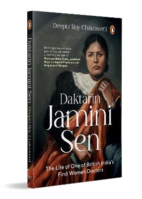 Daktarin Jamini Sen: The Extraordinary Life of British India’s First Woman Doctor - Deepta Roy Chakraverti - cover
