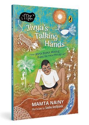 Jivya’s Talking Hands: How Jivya Soma Mashe Found His Voice Through Art - Mamta Nainy - cover