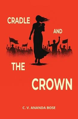 Cradle And The Crown - Ananda C.V. Bose - cover